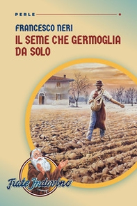 Il seme che germoglia da solo - Librerie.coop Il seme che germoglia da solo - Librerie.coop
