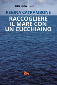 Raccogliere il mare con un cucchiaino - Librerie.coop