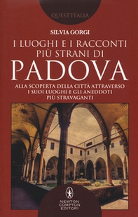 I luoghi e i racconti più strani di Padova. Alla scoperta della città attraverso i suoi luoghi e gli aneddoti più stravaganti - Librerie.coop I luoghi e i racconti più strani di Padova. Alla scoperta della città attraverso i suoi luoghi e gli aneddoti più stravaganti - Librerie.coop