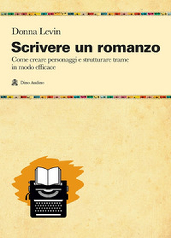 Scrivere un romanzo. Come strutturare personaggi e storie in modo efficace - Librerie.coop Scrivere un romanzo. Come strutturare personaggi e storie in modo efficace - Librerie.coop