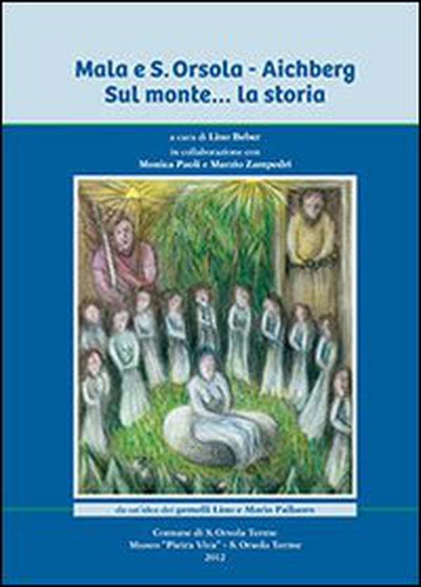 Mala e Sant'Orsola. Aichberg. Sul monte... la storia - Librerie.coop Mala e Sant'Orsola. Aichberg. Sul monte... la storia - Librerie.coop