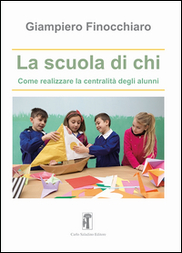 La scuola di chi. Come realizzare la centralità degli alunni - Librerie.coop La scuola di chi. Come realizzare la centralità degli alunni - Librerie.coop