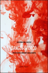 Sangue sporco. Trasfusioni, errori e malasanità - Librerie.coop