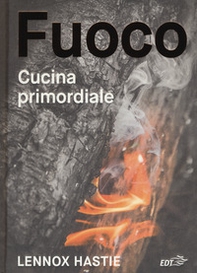 Fuoco. Cucina primordiale - Librerie.coop