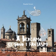 A Bergamo ci sono i fantasmi. Città alta - Librerie.coop A Bergamo ci sono i fantasmi. Città alta - Librerie.coop