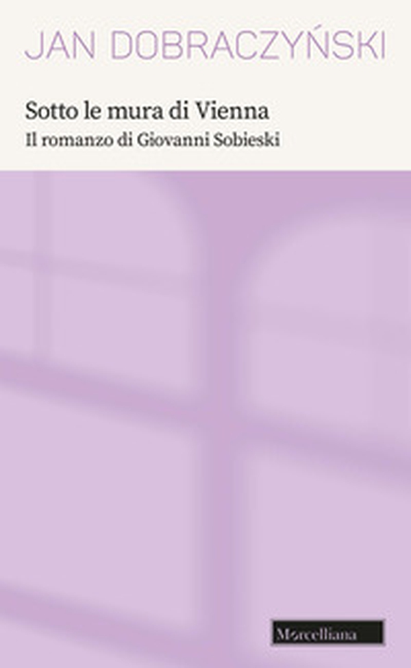 Sotto le mura di Vienna. Il romanzo di Giovanni Sobieski - Librerie.coop Sotto le mura di Vienna. Il romanzo di Giovanni Sobieski - Librerie.coop