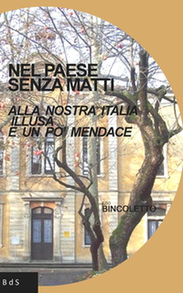 Nel paese senza matti. Alla nostra Italia illusa e un po' mendace - Librerie.coop Nel paese senza matti. Alla nostra Italia illusa e un po' mendace - Librerie.coop
