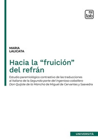 Hacia la "fruición" del refrán. Estudio paremiológico contrastivo de las traducciones al italiano de la segunda parte del Ingenioso caballero Don Quijote de la Mancha de Miguel de Cervantes y Saavedra - Librerie.coop
