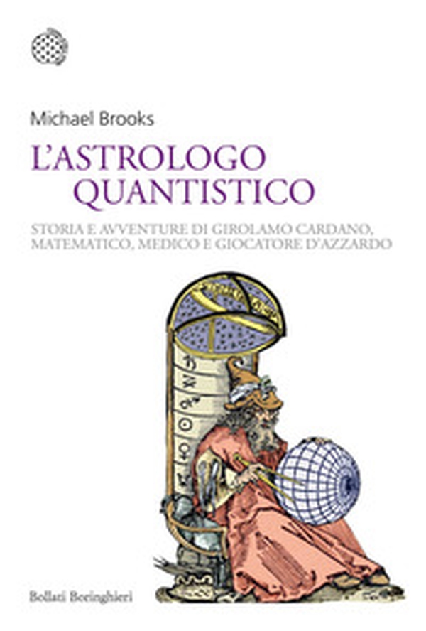 L'astrologo quantistico. Storia e avventure di Girolamo Cardano, matematico, medico e giocatore d'azzardo - Librerie.coop L'astrologo quantistico. Storia e avventure di Girolamo Cardano, matematico, medico e giocatore d'azzardo - Librerie.coop