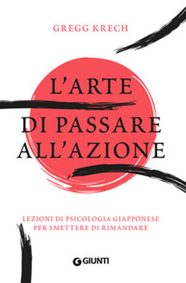 L'arte di passare all'azione. Lezioni di psicologia giapponese per smettere di rimandare - Librerie.coop L'arte di passare all'azione. Lezioni di psicologia giapponese per smettere di rimandare - Librerie.coop