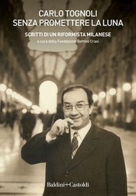 Senza promettere la luna. Scritti di un riformista milanese - Librerie.coop