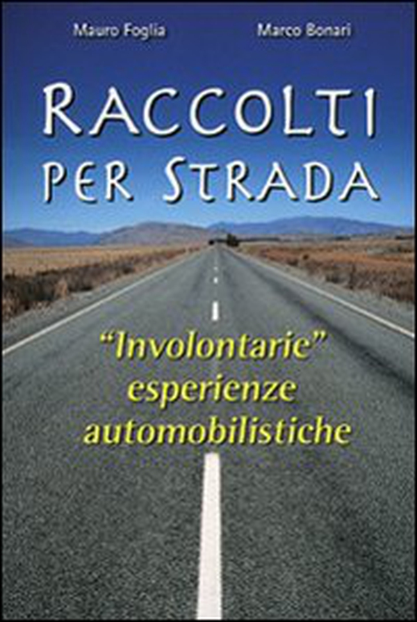 Raccolti per strada. «Involontarie» esperienze automobilistiche - Librerie.coop Raccolti per strada. «Involontarie» esperienze automobilistiche - Librerie.coop