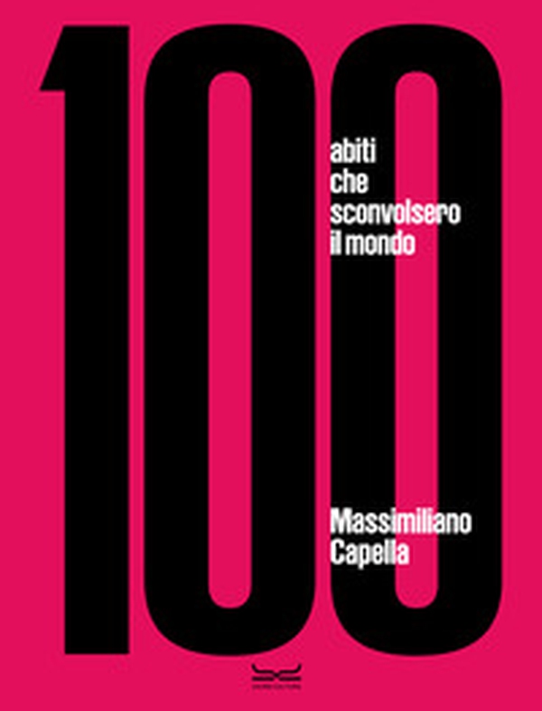 100 abiti che sconvolsero il mondo - Librerie.coop 100 abiti che sconvolsero il mondo - Librerie.coop
