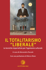 Il totalitarismo «liberale». Le tecniche imperialiste per l'egemonia culturale - Librerie.coop