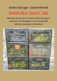 British Box Steel C206. Manuale tecnico per la lettura delle marcature usate da Gran Bretagna e Commonwealth nella seconda guerra mondiale - Librerie.coop