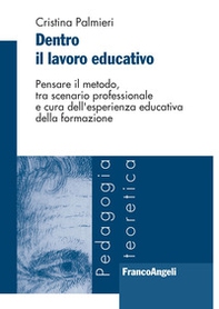 Dentro il lavoro educativo. Pensare il metodo, tra scenario professionale e cura dell'esperienza educativa della formazione - Librerie.coop Dentro il lavoro educativo. Pensare il metodo, tra scenario professionale e cura dell'esperienza educativa della formazione - Librerie.coop