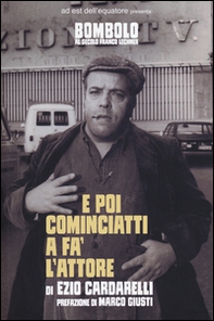 E poi cominciatti a fa' l'attore - Librerie.coop