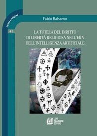 La tutela del diritto di libertà religiosa nell'era dell'intelligenza artificiale - Librerie.coop La tutela del diritto di libertà religiosa nell'era dell'intelligenza artificiale - Librerie.coop