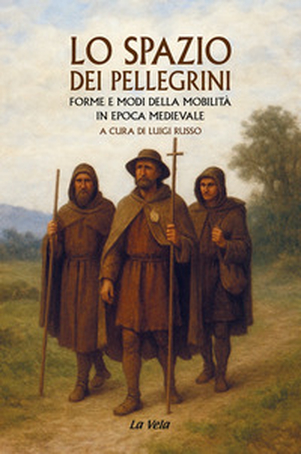 Lo spazio dei pellegrini. Forme e modi della mobilità in epoca medievale - Librerie.coop Lo spazio dei pellegrini. Forme e modi della mobilità in epoca medievale - Librerie.coop