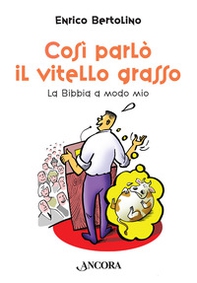 Così parlò il vitello grasso. La Bibbia a modo mio - Librerie.coop