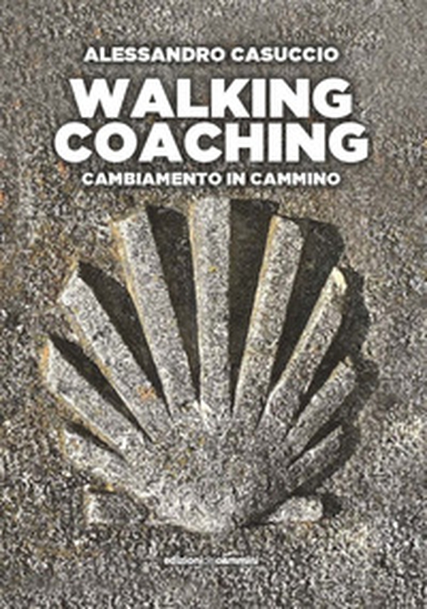 Walking coaching. Cambiamento in cammino - Librerie.coop Walking coaching. Cambiamento in cammino - Librerie.coop