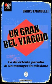 Un gran bel viaggio. La divertente parodia di un manager in missione - Librerie.coop