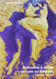 Solitudine e sesso virtuale su Internet. Cosa è l'amore - Librerie.coop