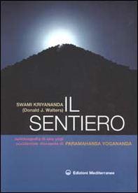 Il sentiero. Autobiografia di uno yogi occidentale discepolo di Paramahansa Yogananda - Librerie.coop