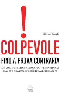 Colpevole fino a prova contraria. Discorso attorno al nostro sistema fiscale e al suo trattarci come incalliti evasori - Librerie.coop