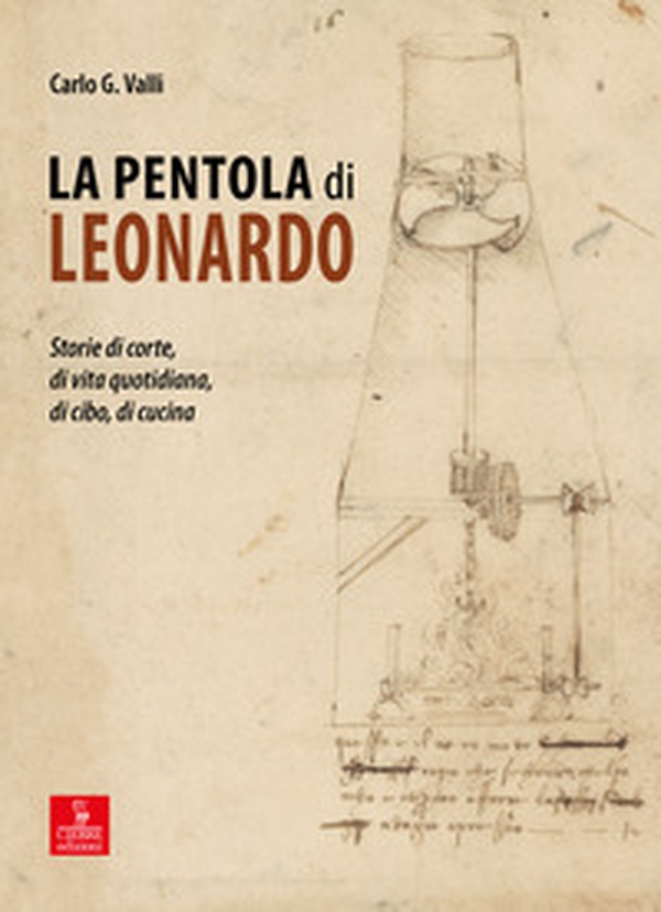 La pentola di Leonardo. Storie di corte, di vita quotidiana, di cibo, di cucina - Librerie.coop La pentola di Leonardo. Storie di corte, di vita quotidiana, di cibo, di cucina - Librerie.coop