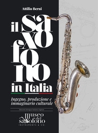 Il saxofono in Italia. Ingegno, produzione e immaginario culturale. Ediz. italiana e inglese - Librerie.coop