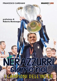 Nerazzurri siamo noi. I campioni dell'Inter - Librerie.coop Nerazzurri siamo noi. I campioni dell'Inter - Librerie.coop