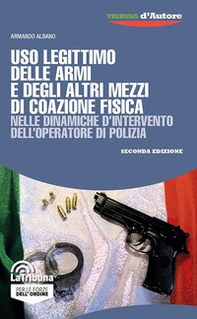 Uso legittimo delle armi e degli altri mezzi di coazione fisica nelle dinamiche d'intervento dell'operatore di polizia - Librerie.coop Uso legittimo delle armi e degli altri mezzi di coazione fisica nelle dinamiche d'intervento dell'operatore di polizia - Librerie.coop