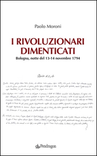 I rivoluzionari dimenticati. Bologna, notte del 13-14 novembre 1794 - Librerie.coop