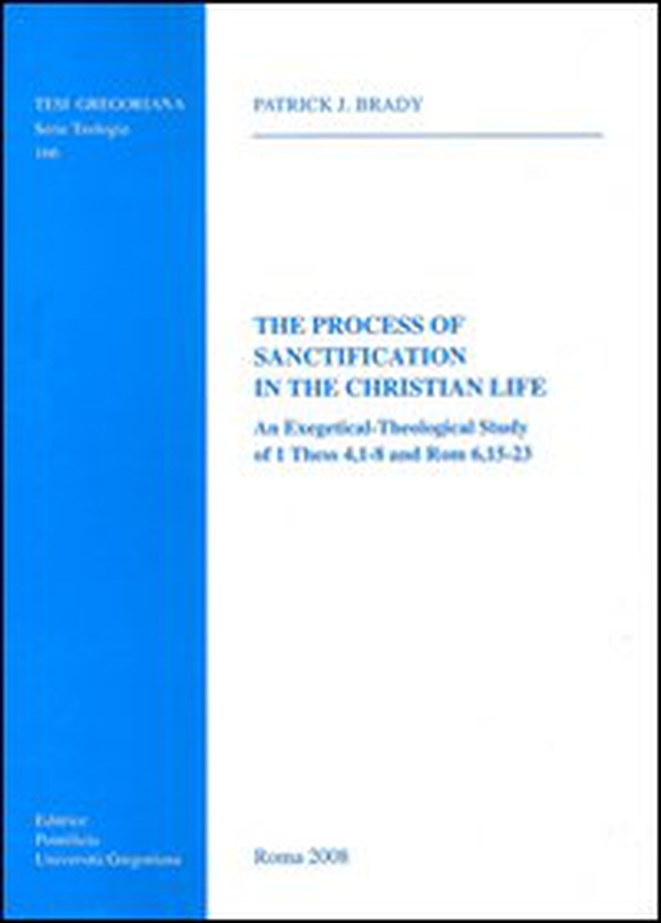 The process of sanctification in the christian life. An exegetical-theological study of 1 Thess 4,1-8 and Rom 6,15-23 - Librerie.coop The process of sanctification in the christian life. An exegetical-theological study of 1 Thess 4,1-8 and Rom 6,15-23 - Librerie.coop