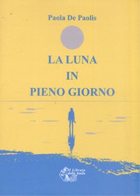 La luna in pieno giorno - Librerie.coop