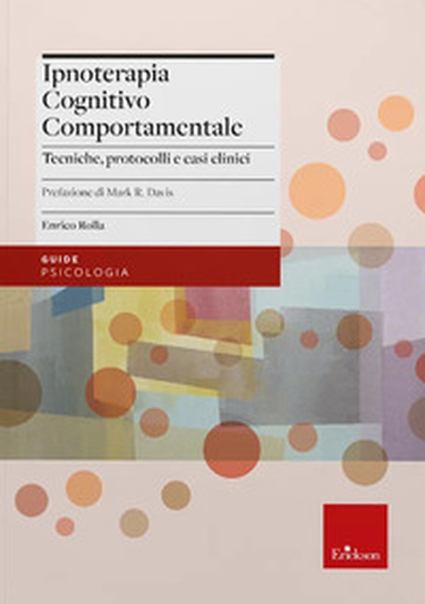 Ipnoterapia cognitivo comportamentale. Tecniche, protocolli e casi clinici - Librerie.coop