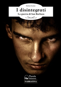 I disintegrati. La guerra di San Barbaso - Librerie.coop