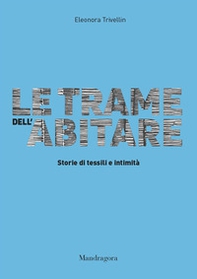 Le trame dell'abitare. Storie di tessili e intimità  - Librerie.coop Le trame dell'abitare. Storie di tessili e intimità  - Librerie.coop