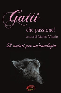 Gatti che passione!. 52 autori per un'antologia - Librerie.coop