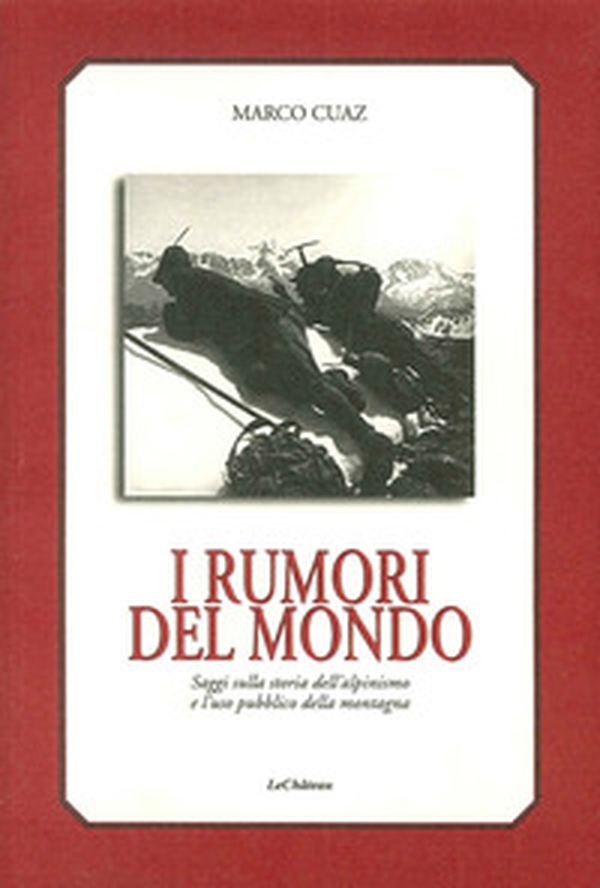 I rumori del mondo. Saggi sulla storia dell'alpinismo e l'uso pubblico della montagna - Librerie.coop I rumori del mondo. Saggi sulla storia dell'alpinismo e l'uso pubblico della montagna - Librerie.coop