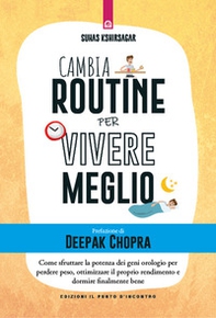 Cambia routine per vivere meglio. Come sfruttare la potenza dei geni orologio per perdere peso, ottimizzare il proprio rendimento e dormire finalmente bene - Librerie.coop Cambia routine per vivere meglio. Come sfruttare la potenza dei geni orologio per perdere peso, ottimizzare il proprio rendimento e dormire finalmente bene - Librerie.coop