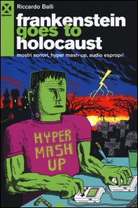 Frankenstein goes to holocaust. Mostri sonori, Hyper mash-up, audio espropri - Librerie.coop Frankenstein goes to holocaust. Mostri sonori, Hyper mash-up, audio espropri - Librerie.coop