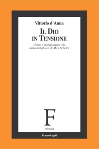 Il Dio in tensione. Uomo e mondo della vita nella metafisica di Max Scheler - Librerie.coop Il Dio in tensione. Uomo e mondo della vita nella metafisica di Max Scheler - Librerie.coop