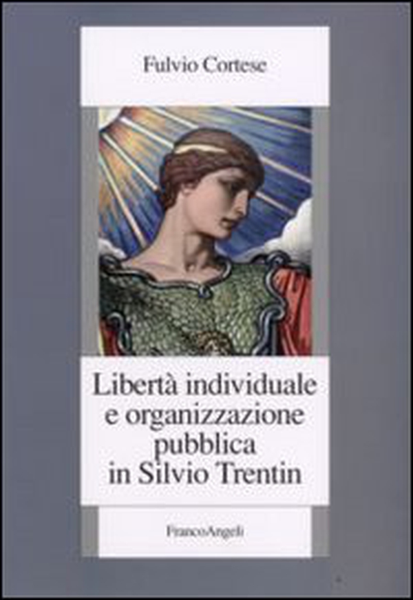 Libertà individuale e organizzazione pubblica in Silvio Trentin - Librerie.coop Libertà individuale e organizzazione pubblica in Silvio Trentin - Librerie.coop