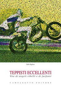 Teppisti eccellenti. Vite di angeli ribelli e di furfanti - Librerie.coop