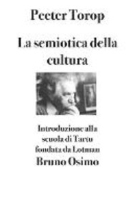 La semiotica della cultura. Introduzione alla scuola di Tartu fondata da Lotman - Librerie.coop