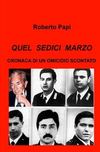Quel sedici marzo. Cronaca di un omicidio scontato - Librerie.coop