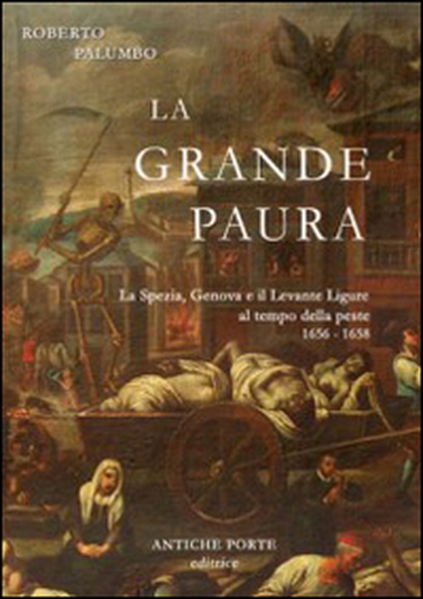 La grande paura. La Spezia, Genova e il Levante ligure al tempo della peste 1656-1658 - Librerie.coop