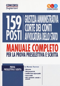 159 posti Giustizia amministrativa, Corte dei Conti, Avvocatura dello Stato. Manuale completo per la prova preselettiva e scritta - Librerie.coop